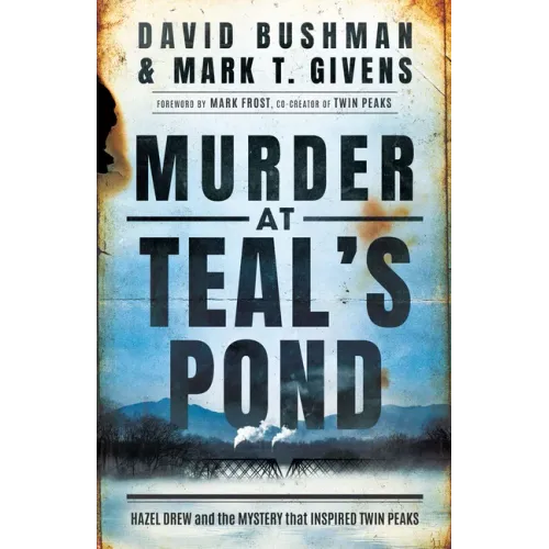 Murder at Teal's Pond: Hazel Drew and the Mystery That Inspired Twin Peaks