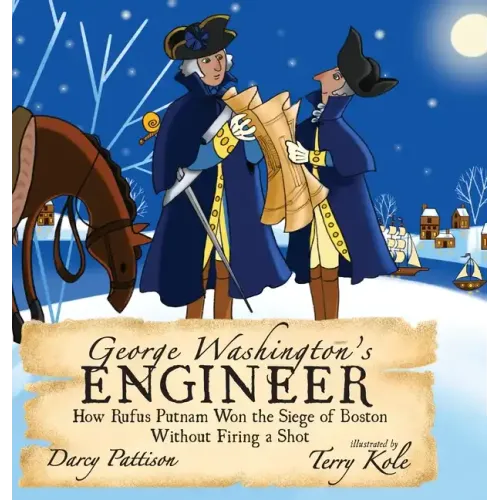 George Washington's Engineer: How Rufus Putnam Won the Siege of Boston without Firing a Shot