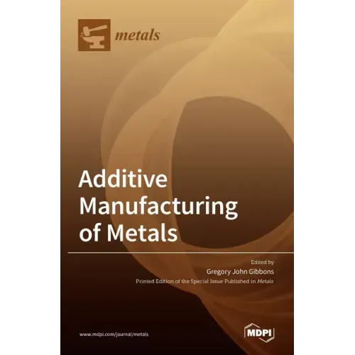 Additive Manufacturing of Metals