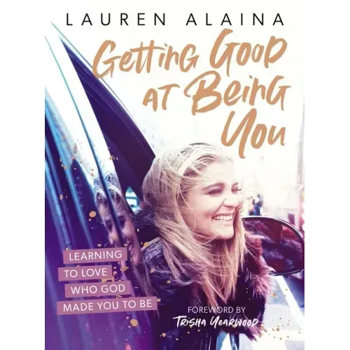 Getting Good at Being You: Learning to Love Who God Made You to Be