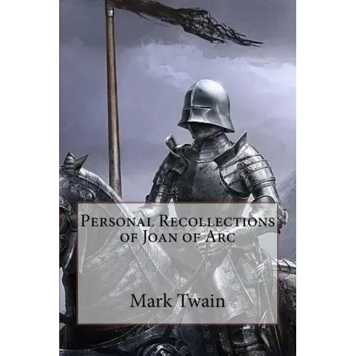 Personal Recollections of Joan of Arc Mark Twain