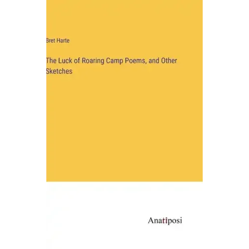 The Luck of Roaring Camp Poems, and Other Sketches