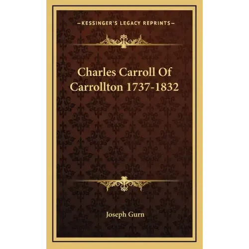 Charles Carroll of Carrollton 1737-1832