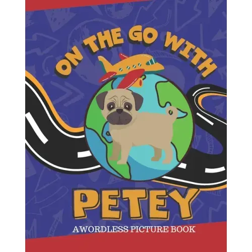 On The Go With Petey: A Wordless Picture Book