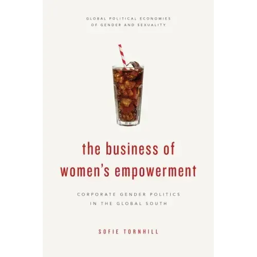 The Business of Women's Empowerment: Corporate Gender Politics in the Global South