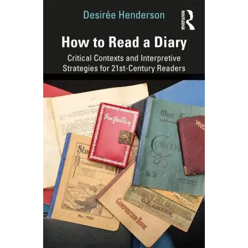 How to Read a Diary: Critical Contexts and Interpretive Strategies for 21st-Century Readers