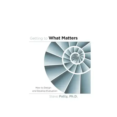 Getting to What Matters: How to Design and Develop Evaluation