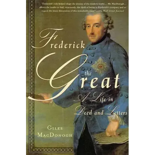 Frederick the Great: A Life in Deed and Letters