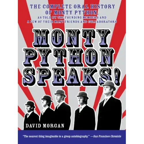 Monty Python Speaks!: The Complete Oral History of Monty Python, as Told by the Founding Members and a Few of Their Many Friends and Collaborators