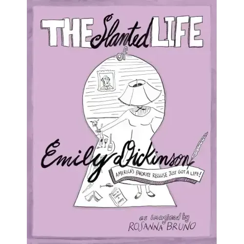 The Slanted Life of Emily Dickinson: America's Favorite Recluse Just Got a Life!