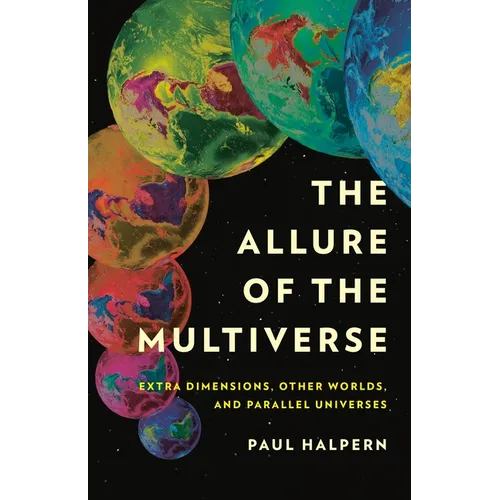 The Allure of the Multiverse: Extra Dimensions, Other Worlds, and Parallel Universes