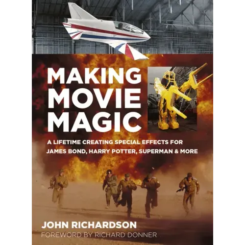 Making Movie Magic: A Lifetime Creating Special Effects for James Bond, Harry Potter, Superman and More