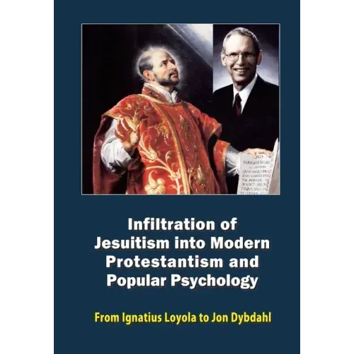 Infiltration of Jesuitism into Modern Protestantism and Popular Psychology: From Ignatius Loyola to Jon Dybdahl