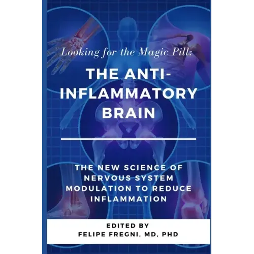 Looking for the Magic Pill: The Anti-inflammatory Brain: The new science of nervous system modulation to reduce inflammation