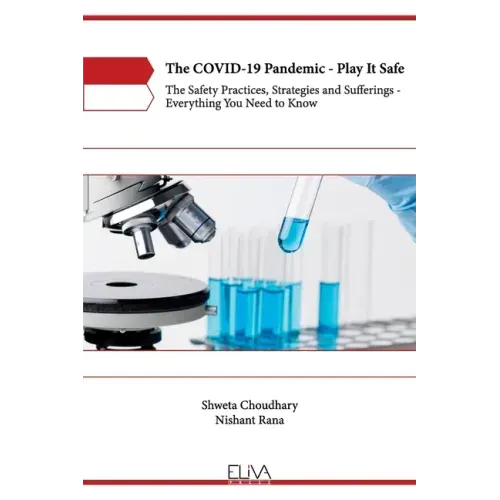 The COVID-19 Pandemic - Play It Safe: The Safety practices, Strategies and Sufferings - Everything you need to know