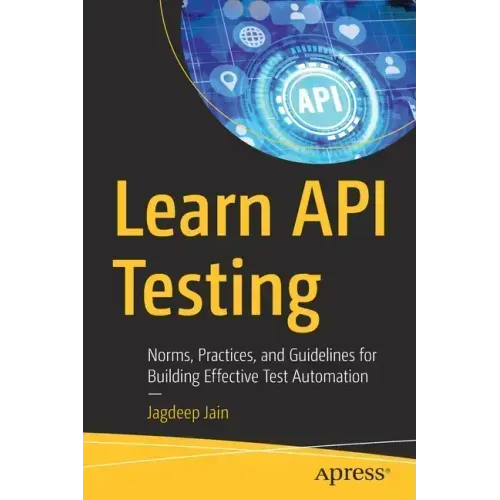 Learn API Testing: Norms, Practices, and Guidelines for Building Effective Test Automation