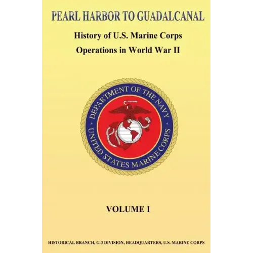 Pearl Harbor to Guadalcanal: History of U.S. Marine Corps Operations in World War II vol. I