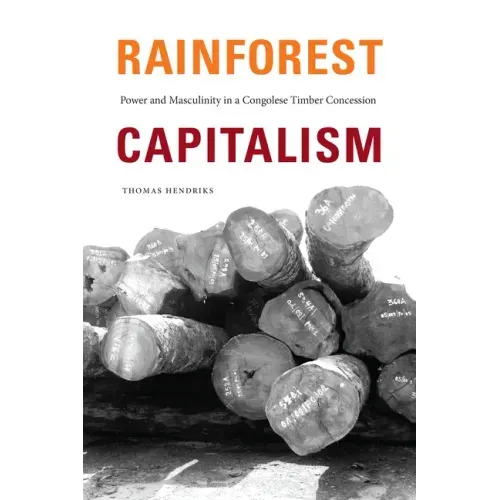 Rainforest Capitalism: Power and Masculinity in a Congolese Timber Concession