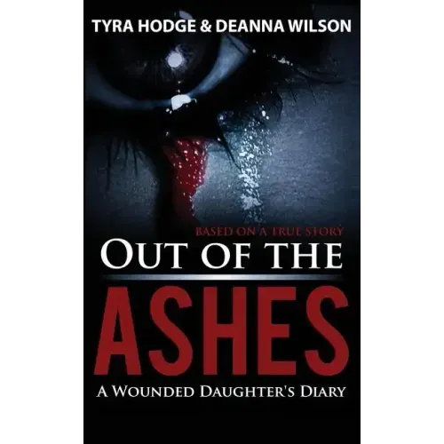 Out of the Ashes: A Wounded Daughter's Diary