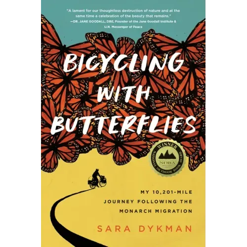 Bicycling with Butterflies: My 10,201-Mile Journey Following the Monarch Migration