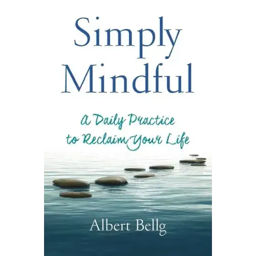 Simply Mindful: A Daily Practice to Reclaim Your Life