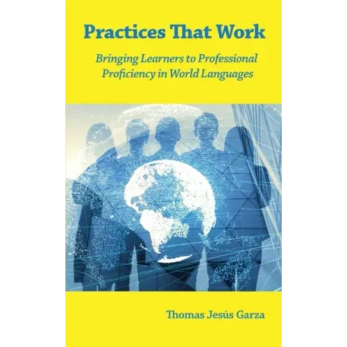Practices That Work: Bringing Learners to Professional Proficiency in World Languages