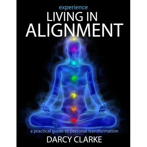 Experience Living in Alignment: A Practical Guide to Personal Transformation