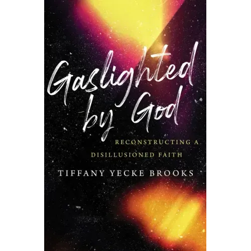 Gaslighted by God: Reconstructing a Disillusioned Faith