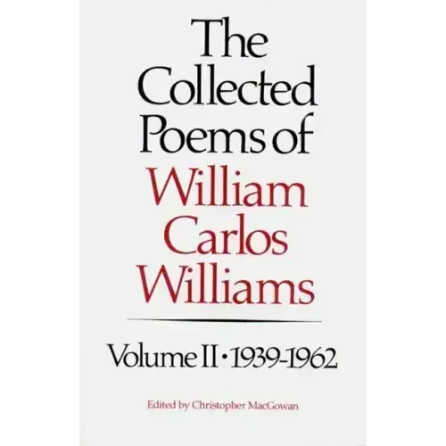 The Collected Poems of Williams Carlos Williams: 1939-1962