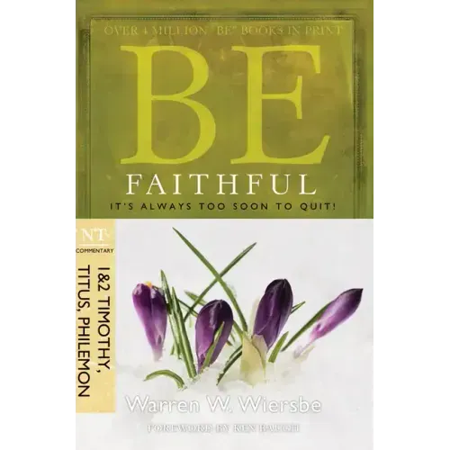 Be Faithful (1 & 2 Timothy, Titus, Philemon): It's Always Too Soon to Quit!