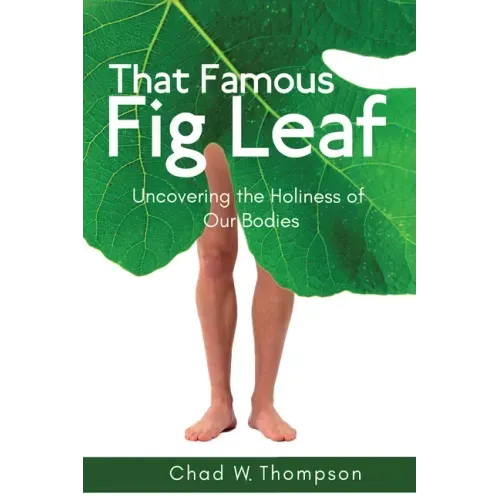 That Famous Fig Leaf: Uncovering the Holiness of Our Bodies