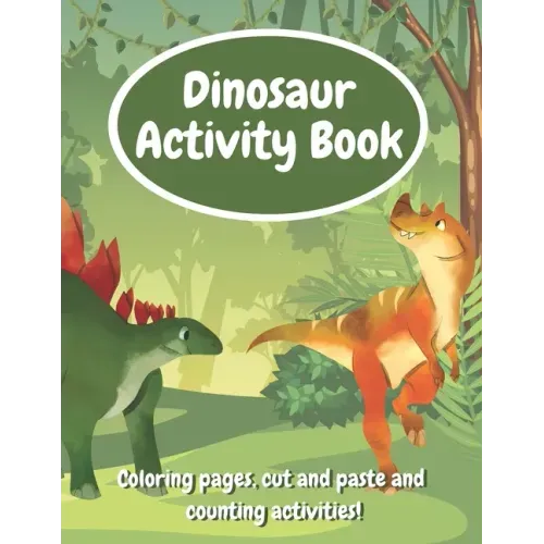 Dinosaur Activity Book: Fun Workbook With Coloring Pages, Cut And Paste And Counting Activities For Kids Age 6-8, Practice Scissor Skills, Cut