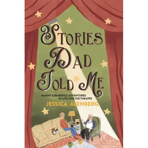 Stories Dad Told Me: Manny Azenberg's Adventures in Life and the Theatre