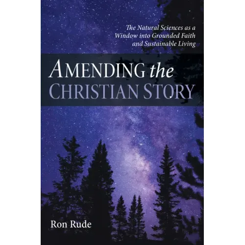 Amending the Christian Story: The Natural Sciences as a Window Into Grounded Faith and Sustainable Living