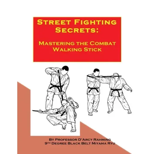 Street Fighting Secrets: Mastering the Combat Walking Stick