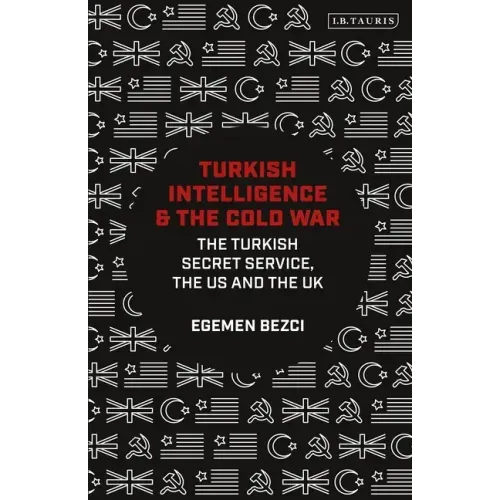Turkish Intelligence and the Cold War: The Turkish Secret Service, the US and the UK