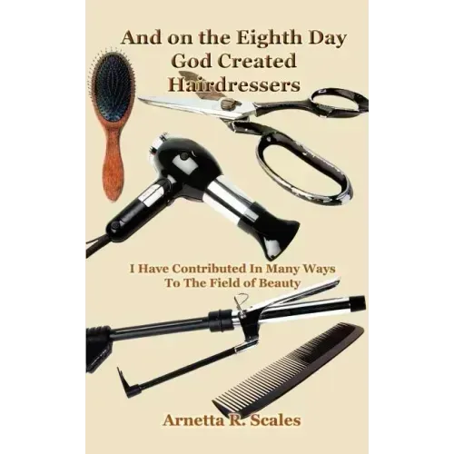 And on the Eighth Day God Created Hairdressers: I Have Contributed In Many Ways To The Field of Beauty