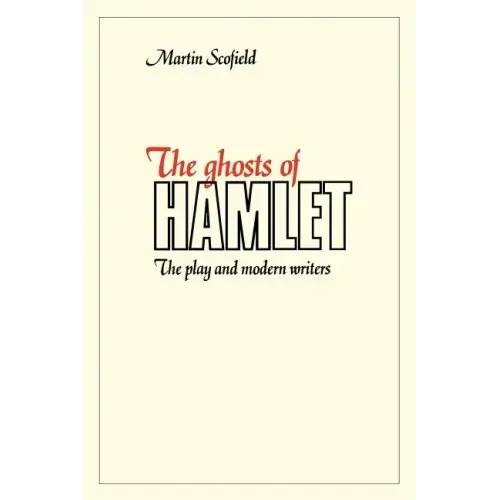 The Ghosts of Hamlet: The Play and Modern Writers