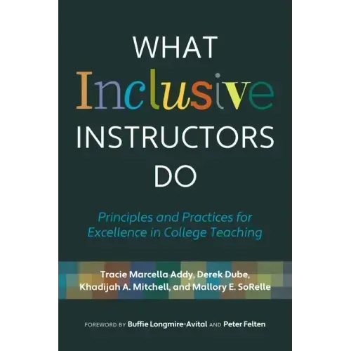 What Inclusive Instructors Do: Principles and Practices for Excellence in College Teaching