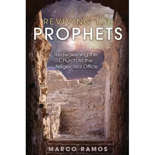 Reviving the Prophets: Reawakening the Church to the Neglected Office