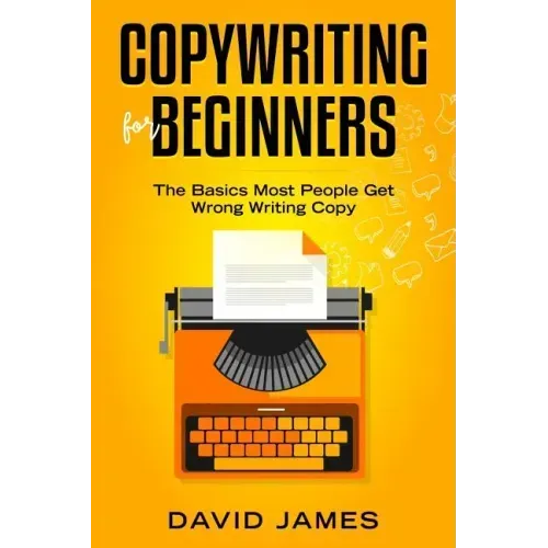 Copywriting for Beginners: The Basics Most People Get Wrong Writing Copy
