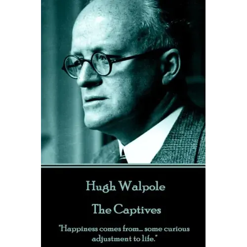 Hugh Walpole - The Captives: "Happiness comes from... some curious adjustment to life."