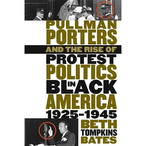 Pullman Porters and the Rise of Protest Politics in Black America, 1925-1945
