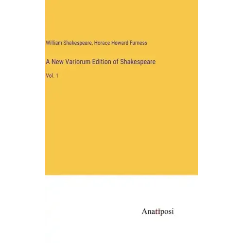 A New Variorum Edition of Shakespeare: Vol. 1