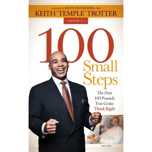 100 Small Steps: The First 100 Pounds You Gotta Think Right