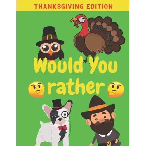 Would You Rather Thanksgiving Edition: Family Friends Boys Girls Funny Questions Game Rules Giving Kids