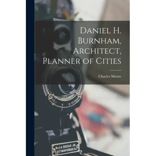 Daniel H. Burnham, Architect, Planner of Cities