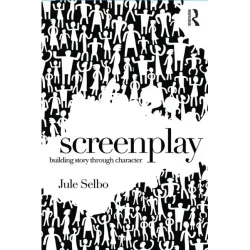 Screenplay: Building Story Through Character