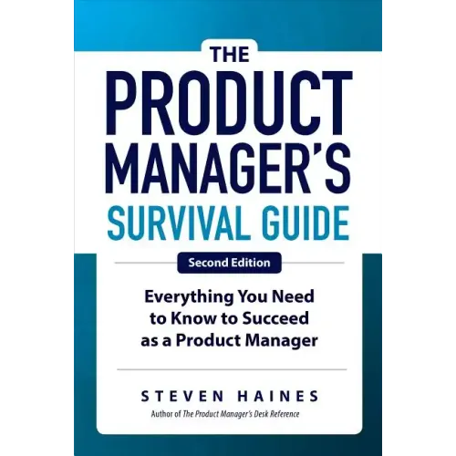 The Product Manager's Survival Guide, Second Edition: Everything You Need to Know to Succeed as a Product Manager