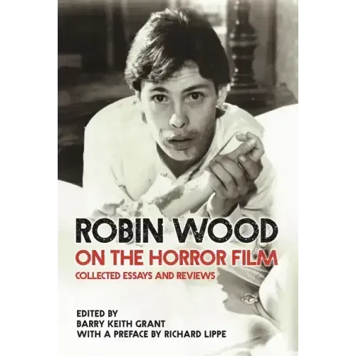 Robin Wood on the Horror Film: Collected Essays and Reviews